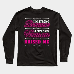 I'm Strong Because A Strong Woman Raised Me Shirt Gift Tee Long Sleeve T-Shirt